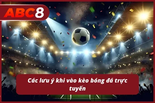 Những lưu ý quan trọng khi vào kèo châu Á