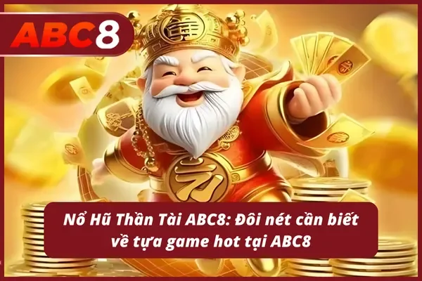 Giao chiến bá cháy của Nổ Hũ Thần Tài ABC8
